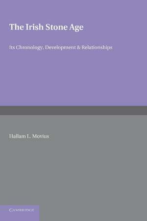 The Irish Stone Age: Its Chronology, Development and Relationships de Hallam L. Movius