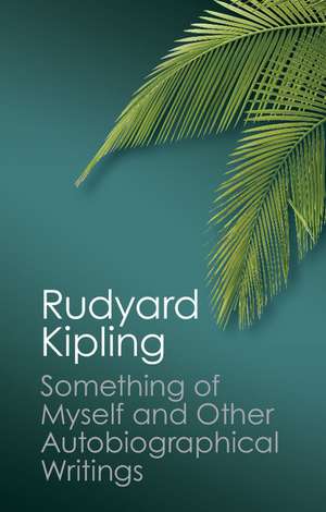 Something of Myself and Other Autobiographical Writings de Rudyard Kipling