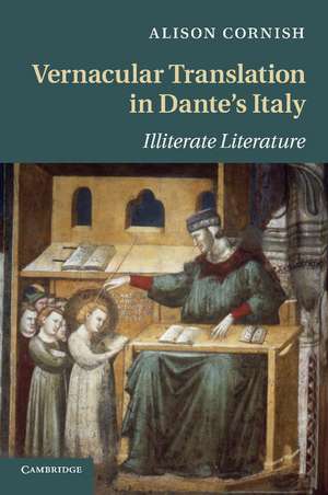 Vernacular Translation in Dante's Italy: Illiterate Literature de Alison Cornish