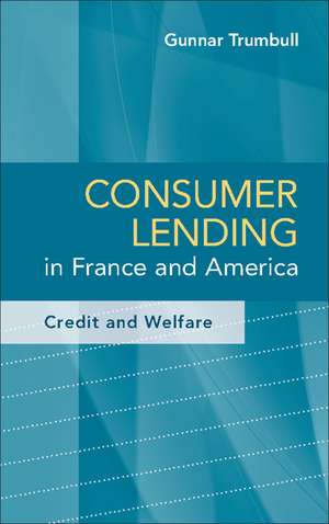 Consumer Lending in France and America: Credit and Welfare de Gunnar Trumbull