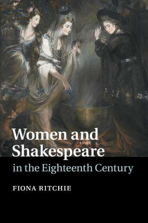 Women and Shakespeare in the Eighteenth Century de Fiona Ritchie