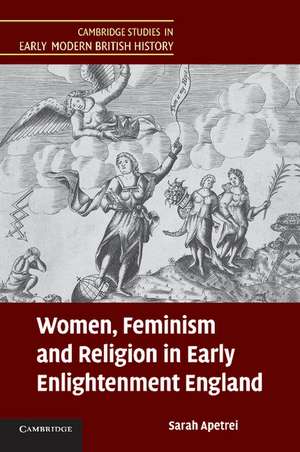 Women, Feminism and Religion in Early Enlightenment England de Sarah Apetrei