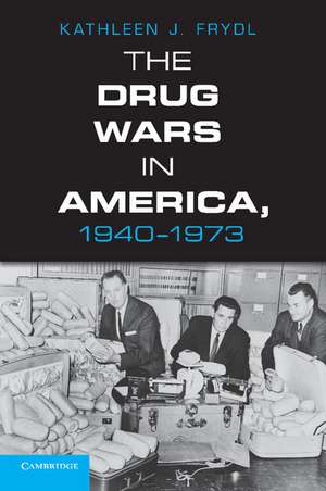 The Drug Wars in America, 1940–1973 de Kathleen J. Frydl