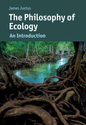 The Philosophy of Ecology: An Introduction de James Justus