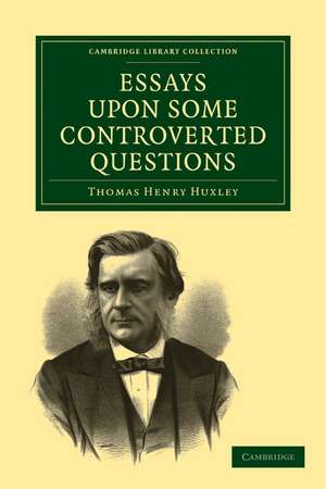 Essays upon some Controverted Questions de Thomas Henry Huxley