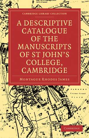 A Descriptive Catalogue of the Manuscripts in the Library of St John's College, Cambridge de Montague Rhodes James