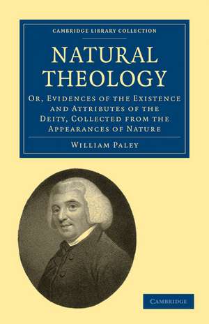 Natural Theology: Or, Evidences of the Existence and Attributes of the Deity, Collected from the Appearances of Nature de William Paley