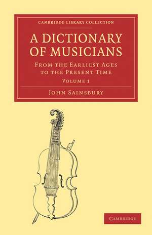 A Dictionary of Musicians, from the Earliest Ages to the Present Time 2 Volume Paperback Set de John Sainsbury