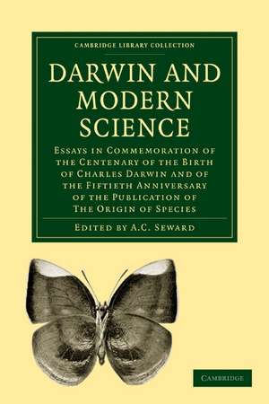 Darwin and Modern Science: Essays in Commemoration of the Centenary of the Birth of Charles Darwin and of the Fiftieth Anniversary of the Publication of The Origin of Species de A. C. Seward