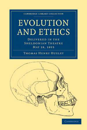 Evolution and Ethics: Delivered in the Sheldonian Theatre, May 18, 1893 de Thomas Henry Huxley