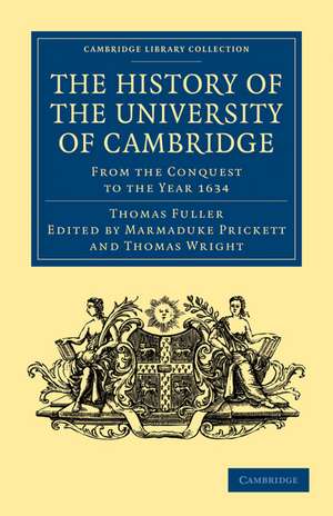 The History of the University of Cambridge: From the Conquest to the Year 1634 de Thomas Fuller