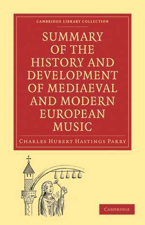 Summary of the History and Development of Medieval and Modern European Music de Charles Hubert Hastings Parry