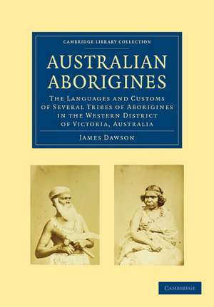 Australian Aborigines: The Languages and Customs of Several Tribes of Aborigines in the Western District of Victoria, Australia de James Dawson