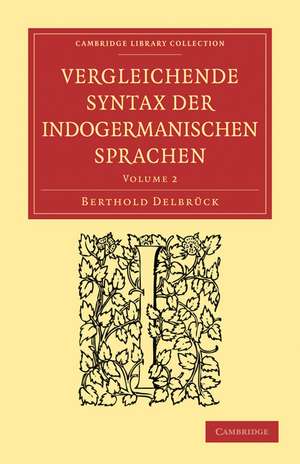 Vergleichende Syntax der indogermanischen Sprachen de Berthold Delbrück