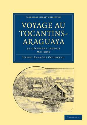 Voyage au Tocantins-Araguaya: 31 décembre 1896–23 mai 1897 de Henri Anatole Coudreau