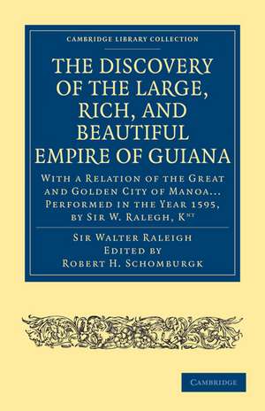 The Discovery of the Large, Rich, and Beautiful Empire of Guiana: With a Relation of the Great and Golden City of Manoa... Performed in the Year 1595, by Sir W. Ralegh, Knt de Walter Raleigh