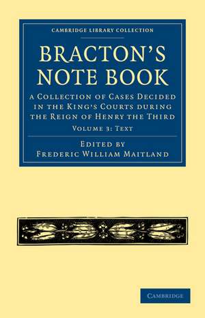 Bracton’s Note Book: A Collection of Cases Decided in the King’s Courts during the Reign of Henry the Third de Henry de Bracton