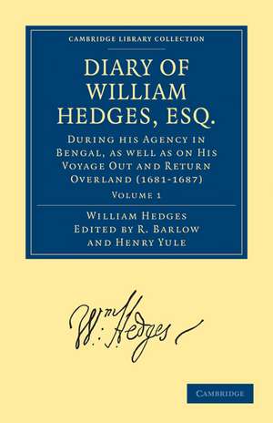 Diary of William Hedges, Esq. (Afterwards Sir William Hedges), During his Agency in Bengal, as well as on His Voyage Out and Return Overland (1681–1687) de William Hedges