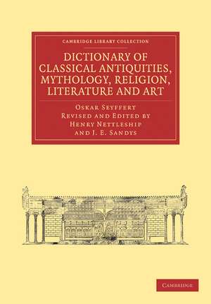 Dictionary of Classical Antiquities, Mythology, Religion, Literature and Art de Oskar Seyffert