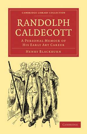 Randolph Caldecott: A Personal Memoir of his Early Art Career de Henry Blackburn