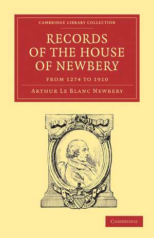 Records of the House of Newbery from 1274 to 1910 de Arthur Le Blanc Newbery