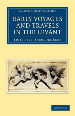 Early Voyages and Travels in the Levant de J. Theodore Bent