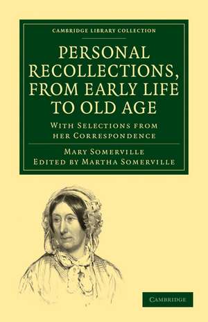 Personal Recollections, from Early Life to Old Age: With Selections from her Correspondence de Mary Somerville