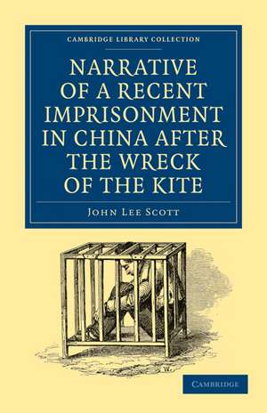 Narrative of a Recent Imprisonment in China after the Wreck of the Kite de John Lee Scott