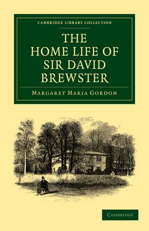 The Home Life of Sir David Brewster de Margaret Maria Gordon