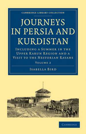 Journeys in Persia and Kurdistan: Volume 2: Including a Summer in the Upper Karun Region and a Visit to the Nestorian Rayahs de Isabella Bird