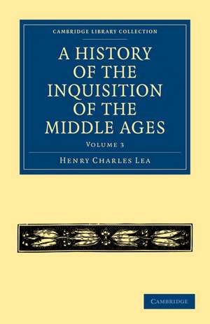 A History of the Inquisition of the Middle Ages: Volume 3 de Henry Charles Lea