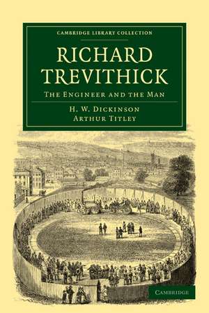 Richard Trevithick: The Engineer and the Man de H. W. Dickinson