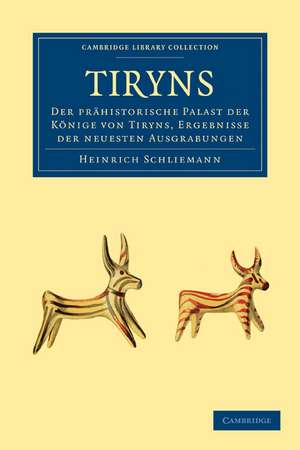 Tiryns: Der Prähistorische Palast der Könige von Tiryns, Ergebnisse der Neuesten Ausgrabungen de Heinrich Schliemann