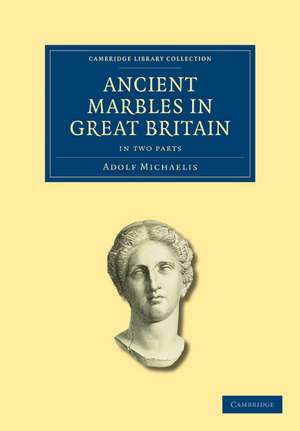 Ancient Marbles in Great Britain 2 Part Set de Adolf Michaelis