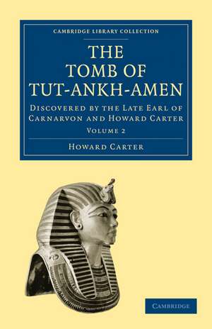 The Tomb of Tut-Ankh-Amen: Discovered by the Late Earl of Carnarvon and Howard Carter de Howard Carter