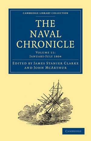 The Naval Chronicle: Volume 11, January–July 1804: Containing a General and Biographical History of the Royal Navy of the United Kingdom with a Variety of Original Papers on Nautical Subjects de James Stanier Clarke