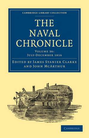 The Naval Chronicle: Volume 36, July–December 1816: Containing a General and Biographical History of the Royal Navy of the United Kingdom with a Variety of Original Papers on Nautical Subjects de James Stanier Clarke