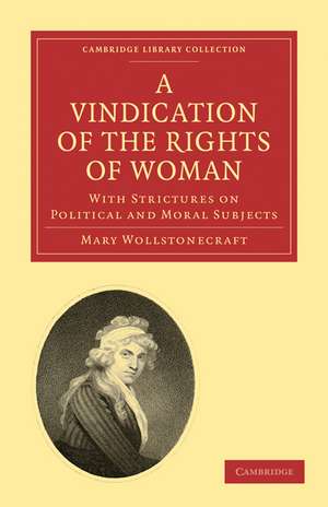 A Vindication of the Rights of Woman: With Strictures on Political and Moral Subjects de Mary Wollstonecraft