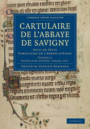 Cartulaire de l'Abbaye de Savigny: Suivi du Petit Cartulaire de l’Abbaye d’Ainay de Auguste Bernard