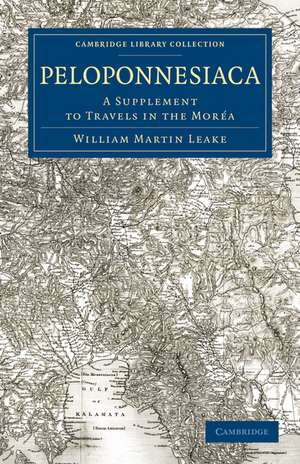 Peloponnesiaca: A Supplement to Travels in the Moréa de William Martin Leake