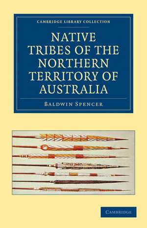 Native Tribes of the Northern Territory of Australia de Baldwin Spencer