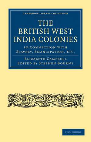 The British West India Colonies in Connection with Slavery, Emancipation, etc. de Elizabeth Campbell