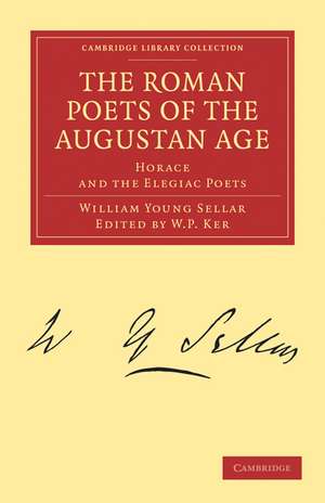 The Roman Poets of the Augustan Age: Horace and the Elegiac Poets de William Young Sellar