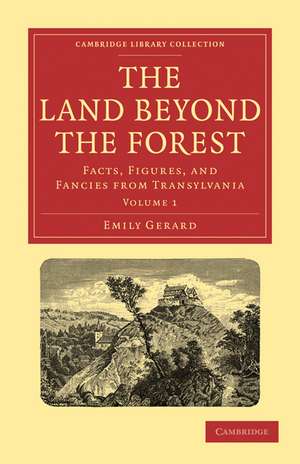 The Land Beyond the Forest: Facts, Figures, and Fancies from Transylvania de Emily Gerard