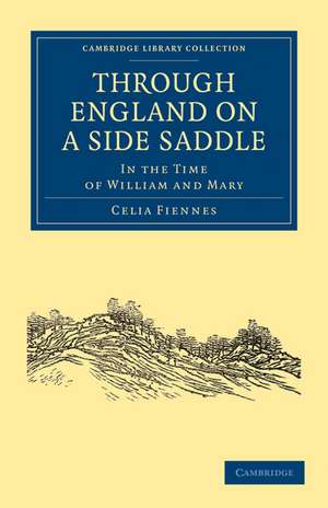 Through England on a Side Saddle: In the Time of William and Mary de Celia Fiennes