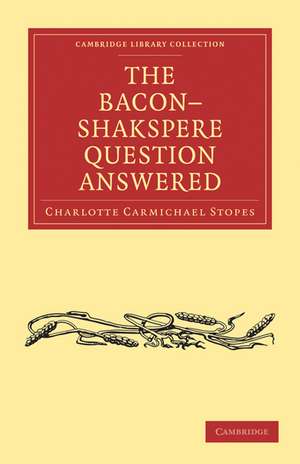 The Bacon–Shakspere Question Answered de Charlotte Carmichael Stopes