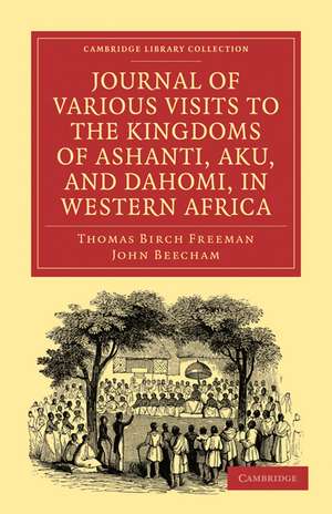 Journal of Various Visits to the Kingdoms of Ashanti, Aku, and Dahomi, in Western Africa de Thomas Birch Freeman