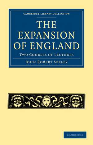 The Expansion of England: Two Courses of Lectures de John Robert Seeley