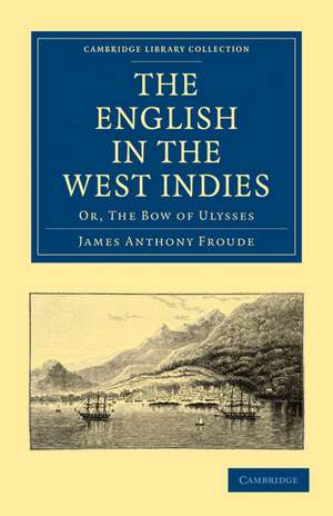 The English in the West Indies: Or, The Bow of Ulysses de James Anthony Froude