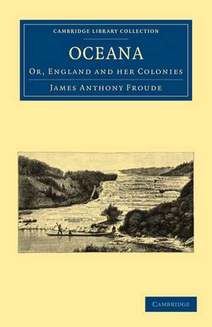 Oceana, or, England and her Colonies de James Anthony Froude